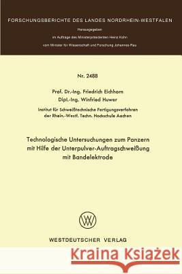 Technologische Untersuchungen Zum Panzern Mit Hilfe Der Unterpulver-Auftragschweißung Mit Bandelektrode Eichhorn, Friedrich 9783531024882 Vs Verlag Fur Sozialwissenschaften