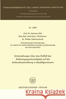 Untersuchungen über den Einfluß der Strömungsgeschwindigkeit auf die Aufwuchsentwicklung in Modellgewässern Bick, Hartmut 9783531024981