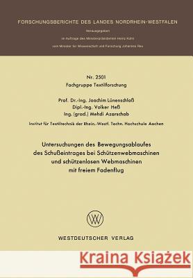 Untersuchungen Des Bewegungsablaufes Des Schußeintrages Bei Schützenwebmaschinen Und Schützenlosen Webmaschinen Mit Freiem Fadenflug Lünenschloß, Joachim 9783531025018