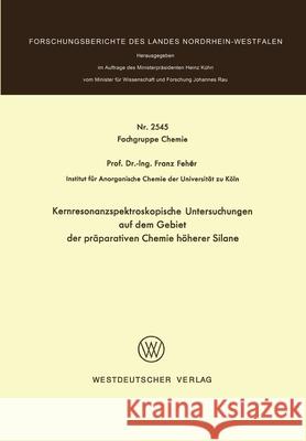 Kernresonanzspektroskopische Untersuchungen auf dem Gebiet der präparativen Chemie höherer Silane Fehér, Franz 9783531025452