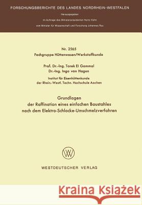 Grundlagen Der Raffination Eines Einfachen Baustahles Nach Dem Elektro-Schlacke-Umschmelzverfahren Tarek ?El Tarek ~Elœ Gammal 9783531025650