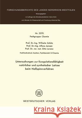 Untersuchungen Zur Koagulationsfähigkeit Natürlicher Und Synthetischer Latices Beim Naßspinnverfahren Schütz, Wilhelm 9783531025704