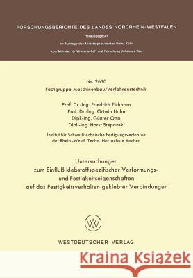 Untersuchungen Zum Einfluß Klebstoffspezifischer Verformungs- Und Festigkeitseigenschaften Auf Das Festigkeitsverhalten Geklebter Verbindungen Eichhorn, Friedrich 9783531026305