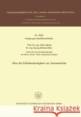 Über Die Sulfatbeständigkeit Von Zementmörtel Ludwig, Udo 9783531026367