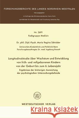 Longitudinalstudie Über Wachstum Und Entwicklung Von Früh- Und Reifgeborenen Kindern Von Der Geburt Bis Zum 6. Lebensjahr: Ergebnisse Der Bisherigen A Schröder, Maria Regina 9783531026916