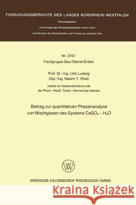 Beitrag Zur Quantitativen Phasenanalyse Von Mischgipsen Des Systems Caso4 -- H2O Udo Ludwig 9783531027012
