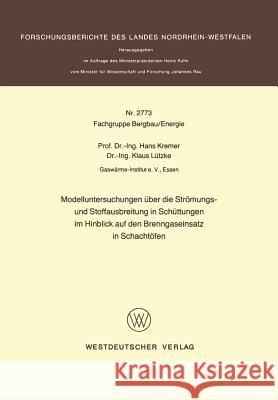 Modelluntersuchungen Über Die Strömungs- Und Stoffausbreitung in Schüttungen Im Hinblick Auf Den Brenngaseinsatz in Schachtöfen Kremer, Hans 9783531027739