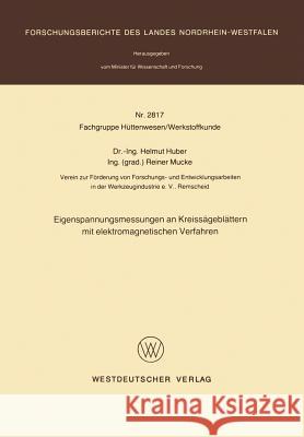 Eigenspannungsmessungen an Kreissägeblättern Mit Elektromagnetischen Verfahren Huber, Helmut 9783531028170