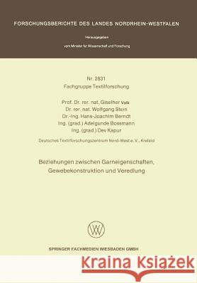 Beziehungen Zwischen Garneigenschaften, Gewebekonstruktion Und Veredlung Giselher Valk Wolfgang Stein Hans-Joachim Berndt 9783531028316