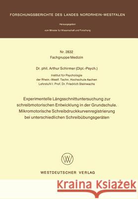 Experimentelle Längsschnittuntersuchung Zur Schreibmotorischen Entwicklung in Der Grundschule. Mikromotorische Schreibdruckkurvenregistrierung Bei Unt Schirmer, Arthur 9783531028323