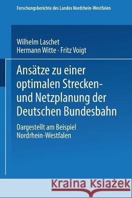 Ansätze Zu Einer Optimalen Strecken- Und Netzplanung Der Deutschen Bundesbahn: Dargestellt Am Beispiel Nordrhein-Westfalen Laschet, Wilhelm 9783531028514 Vs Verlag Fur Sozialwissenschaften