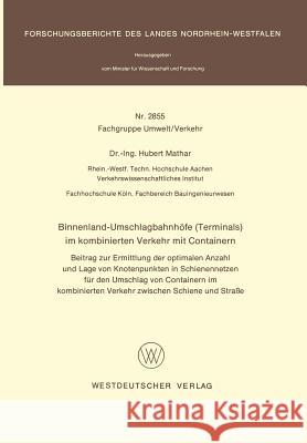Binnenland-Umschlagbahnhöfe (Terminals) Im Kombinierten Verkehr Mit Containern: Beitrag Zur Ermittlung Der Optimalen Anzahl Und Lage Von Knotenpunkten Mathar, Hubert 9783531028552