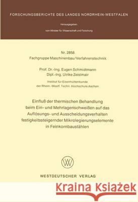 Einfluß Der Thermischen Behandlung Beim Ein- Und Mehrlagenschweißen Auf Das Auflösungs- Und Ausscheidungsverhalten Festigkeitssteigernder Mikrolegieru Schmidtmann, Eugen 9783531028583 Vs Verlag Fur Sozialwissenschaften