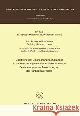 Ermittlung Des Eigenspannungszustandes in Der Randzone Geschliffener Werkstücke Und Bestimmung Seiner Auswirkung Auf Das Funktionsverhalten König, Wilfried 9783531028866