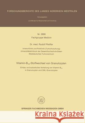 Vitamin-B12-Stoffwechsel Von Granulozyten: Einbau Und Subzelluläre Verteilung Von Vitamin B12 in Granulozyten Und CML-Granulozyten Pfeiffer, Rudolf 9783531028996 Vs Verlag Fur Sozialwissenschaften