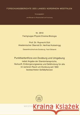 Punktkartenflora Von Duisburg Und Umgebung: Nebst Angabe Der Standortansprüche, Herkunft, Einbürgerungsweise Und Gefährdung Für Alle Im Weiteren Raum Düll, Ruprecht 9783531029108