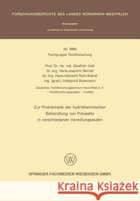 Zur Problematik Der Hydrothermischen Behandlung Von Polyester in Verschiedenen Veredlungsstufen Giselherr Valk Hans-Joachim Berndt Hans-Albrecht Roth-Walraf 9783531029689