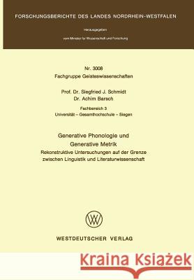 Generative Phonologie Und Generative Metrik: Rekonstruktive Untersuchungen Auf Der Grenze Zwischen Linguistik Und Literaturwissenschaft Schmidt, Siegfried J. 9783531030081