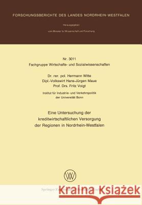 Eine Untersuchung Der Kreditwirtschaftlichen Versorgung Der Regionen in Nordrhein-Westfalen Witte, Hermann 9783531030111