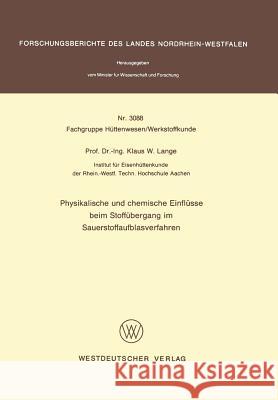 Physikalische Und Chemische Einflüsse Beim Stoffübergang Im Sauerstoffaufblasverfahren Lange, Klaus W. 9783531030883