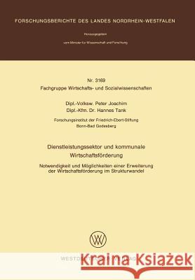 Dienstleistungssektor Und Kommunale Wirtschaftsförderung: Notwendigkeit Und Möglichkeiten Einer Erweiterung Der Wirtschaftsförderung Im Strukturwandel Joachim, Peter 9783531031699