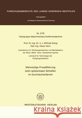 Mehrstufige Prozeßführung Beim Spitzenlosen Schleifen Im Durchlaufverfahren König, Wilfried 9783531031781