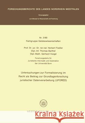 Untersuchungen Zur Formalisierung Im Recht ALS Beitrag Zur Grundlagenforschung Juristischer Datenverarbeitung (Ufored) Herbert Fiedler 9783531031804