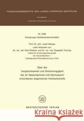 Über die Vergleichbarkeit und Gleichrangigkeit der an Gesamtschule und Gymnasium erworbenen allgemeinen Hochschulreife Hitpass, Josef 9783531031828