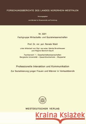 Professionelle Interaktion Und Kommunikation: Zur Sozialisierung Junger Frauen Und Männer in Verkaufsberufe Wald, Renate 9783531032214 Vs Verlag Fur Sozialwissenschaften