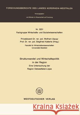 Strukturwandel Und Wirtschaftspolitik in Der Region: Eine Untersuchung Der Region Ostwestfalen-Lippe Elsner, Wolfram 9783531032313