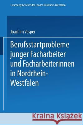 Berufsstartprobleme Junger Facharbeiter Und Facharbeiterinnen in Nordrhein-Westfalen Joachim Vesper Joachim Vesper 9783531032368 Vs Verlag Fur Sozialwissenschaften
