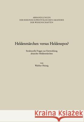 Heldenmärchen Versus Heldenepos?: Strukturelle Fragen Zur Entwicklung Altaischer Heldenmärchen Heissig, Walther 9783531051031 Westdeutscher Verlag