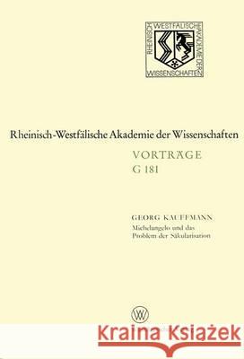 Michelangelo Und Das Problem Der Säkularisation: 155. Sitzung Am 21. Januar 1970 in Düsseldorf Kauffmann, Georg 9783531071817 Vs Verlag Fur Sozialwissenschaften