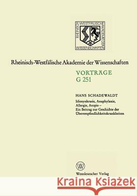 Idiosynkrasie, Anaphylaxie, Allergie, Atopie: Ein Beitrag Zur Geschichte Der Überempfindlichkeitskrankheiten Schadewaldt, Hans 9783531072517 Springer