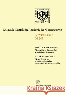 Wirtschaftliches Wachstum Bei Erschöpfbaren Ressourcen: Neuere Beiträge Zur Statistischen Behandlung Autoregressiver Regressionsmodelle Beckmann, Martin J. 9783531082479