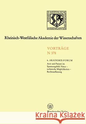 Arzt Und Patient Im Spannungsfeld: Natur - Technische Möglichkeiten - Rechtsauffassung 6 Akademie-Forum 9783531083780