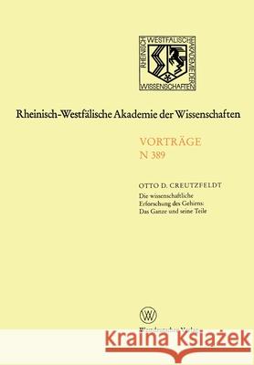 Die wissenschaftliche Erforschung des Gehirns: Das Ganze und seine Teil: Preis der Landesregierung Nordrhein-Westfalen zur Förderungvon Arbeiten zum E Creutzfeldt, Otto 9783531083896