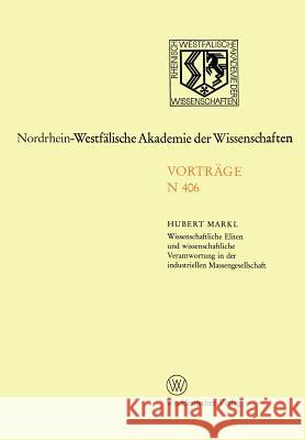 Wissenschaftliche Eliten Und Wissenschaftliche Verantwortung in Der Industriellen Massengesellschaft Hubert Markl 9783531084060