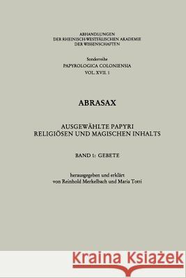 Abrasax: Ausgewählte Papyri Religiösen Und Magischen Inhalts: Gebete Merkelbach, Reinhold 9783531099279 Vs Verlag Fur Sozialwissenschaften
