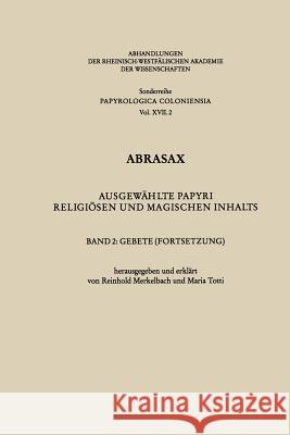 Abrasax: Ausgewählte Papyri Religiösen Und Magischen Inhalts. Band 2: Gebete (Fortsetzung) Merkelbach, Reinhold 9783531099309 Springer