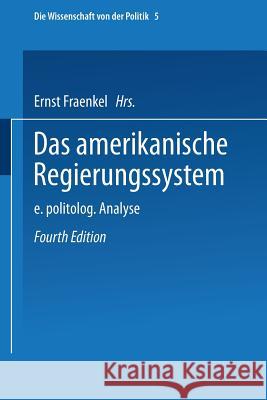 Das Amerikanische Regierungssystem: Eine Politologische Analyse Fraenkel, Ernst 9783531102146 Vieweg+teubner Verlag