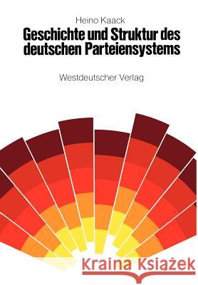 Geschichte Und Struktur Des Deutschen Parteiensystems Kaack, Heino 9783531110592 Vs Verlag F R Sozialwissenschaften