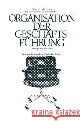 Die Organisation Der Geschäftsführung: Leitungsorganisation Arbeitskreis Dr Krähe Der Schmalenbach-G 9783531110943 Vs Verlag Fur Sozialwissenschaften