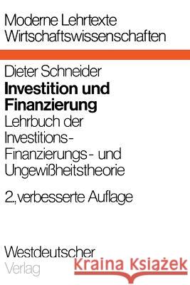 Investition und Finanzierung: Lehrbuch der Investitions-, Finanzierungs- und Ungewißheitstheorie Schneider, Dieter 9783531111100 Vs Verlag Fur Sozialwissenschaften