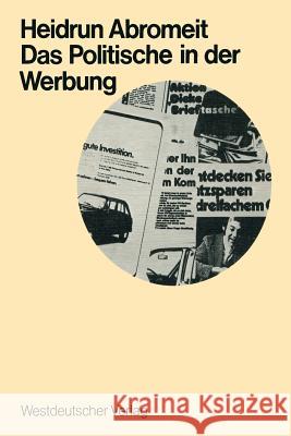 Das Politische in Der Werbung: Wahlwerbung Und Wirtschaftswerbung in Der Bundesrepublik Abromeit, Heidrun 9783531111162 Springer