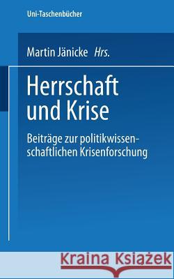 Herrschaft Und Krise: Beiträge Zur Politikwissenschaftlichen Krisenforschung Jänicke, Martin 9783531111636