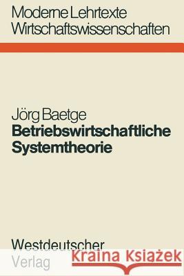 Betriebswirtschaftliche Systemtheorie: Regelungstheoretische Planungs-Überwachungsmodelle Für Produktion, Lagerung Und Absatz Baetge, Jörg 9783531111780