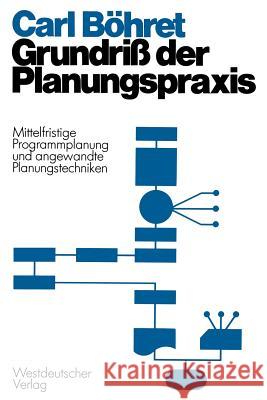 Grundriß Der Planungspraxis: Mittelfristige Programmplanung Und Angewandte Planungstecbniken Böhret, Carl 9783531111995 Vs Verlag F R Sozialwissenschaften