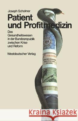 Patient Und Profitmedizin: Das Gesundheitswesen in Der Bundesrepublik Zwischen Krise Und Reform Scholmer, Joseph 9783531112374 Westdeutscher Verlag