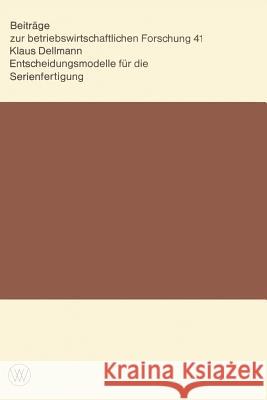 Entscheidungsmodelle Für Die Serienfertigung Dellmann, Klaus 9783531112497 Vs Verlag F R Sozialwissenschaften